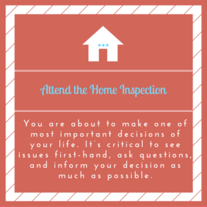 Attend the home inspection.